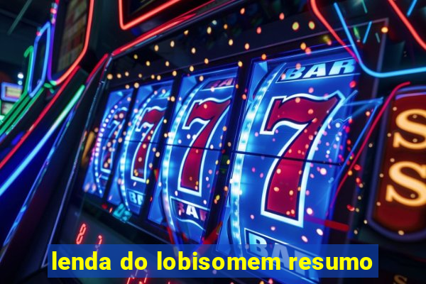 lenda do lobisomem resumo